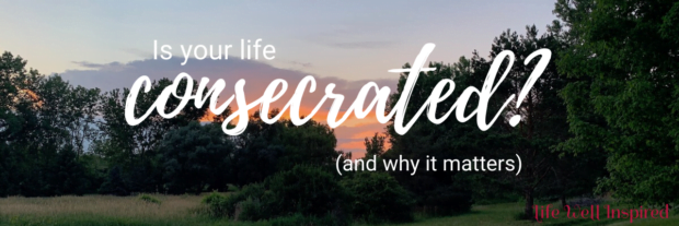 the importance of a life consecrated to the Lord